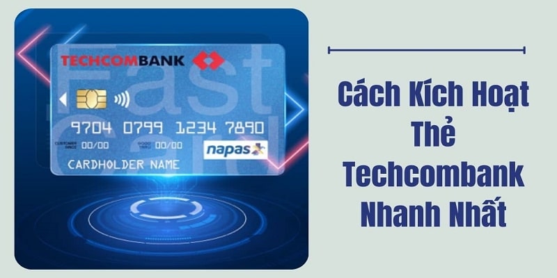 Làm thế nào để kích hoạt thẻ ngân hàng Techcombank?